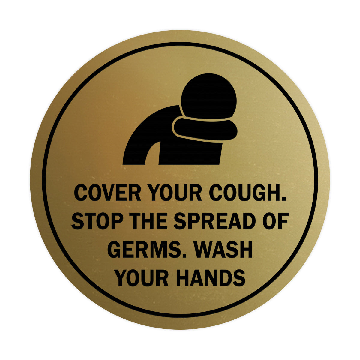 Circle Cover Your Cough Stop the Spread Of Germs Wash Your Hands Sign