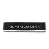 Ask Me About My Cat Novelty Desk Sign