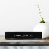 Shhh...Just Go Novelty Desk Sign