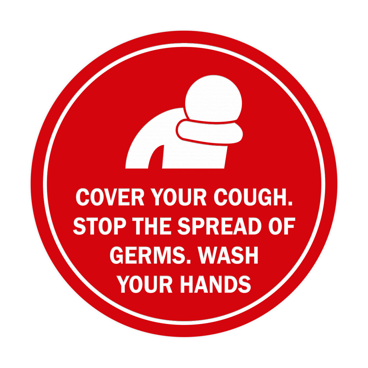 Circle Cover Your Cough Stop the Spread Of Germs Wash Your Hands Sign