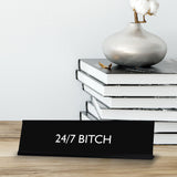 24/7 BITCH Novelty Desk Sign