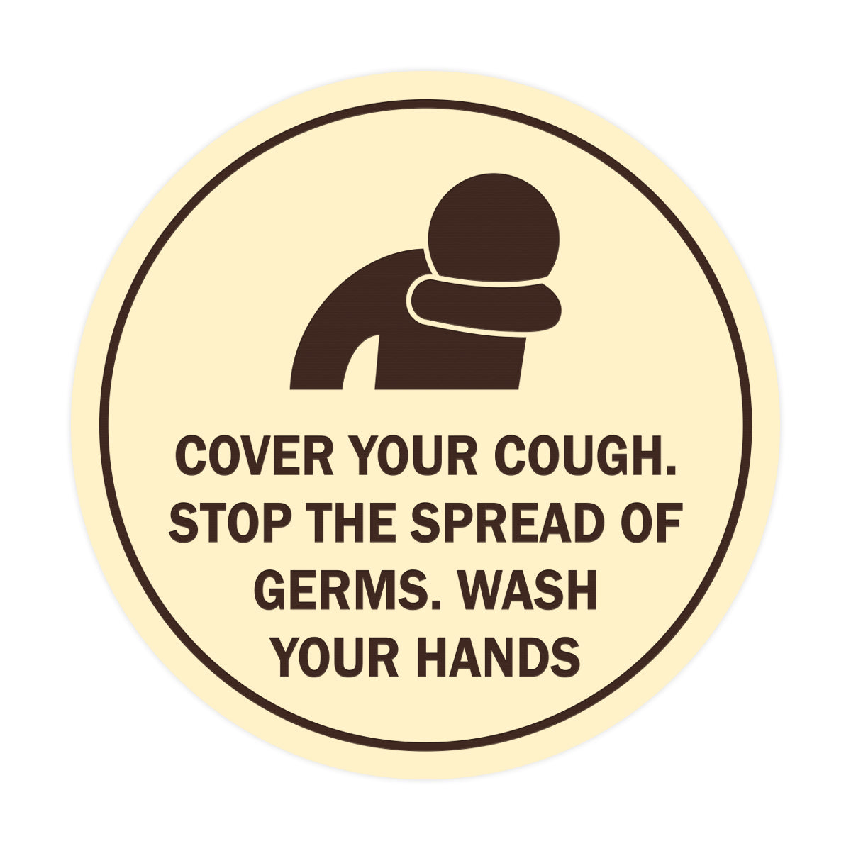 Circle Cover Your Cough Stop the Spread Of Germs Wash Your Hands Sign