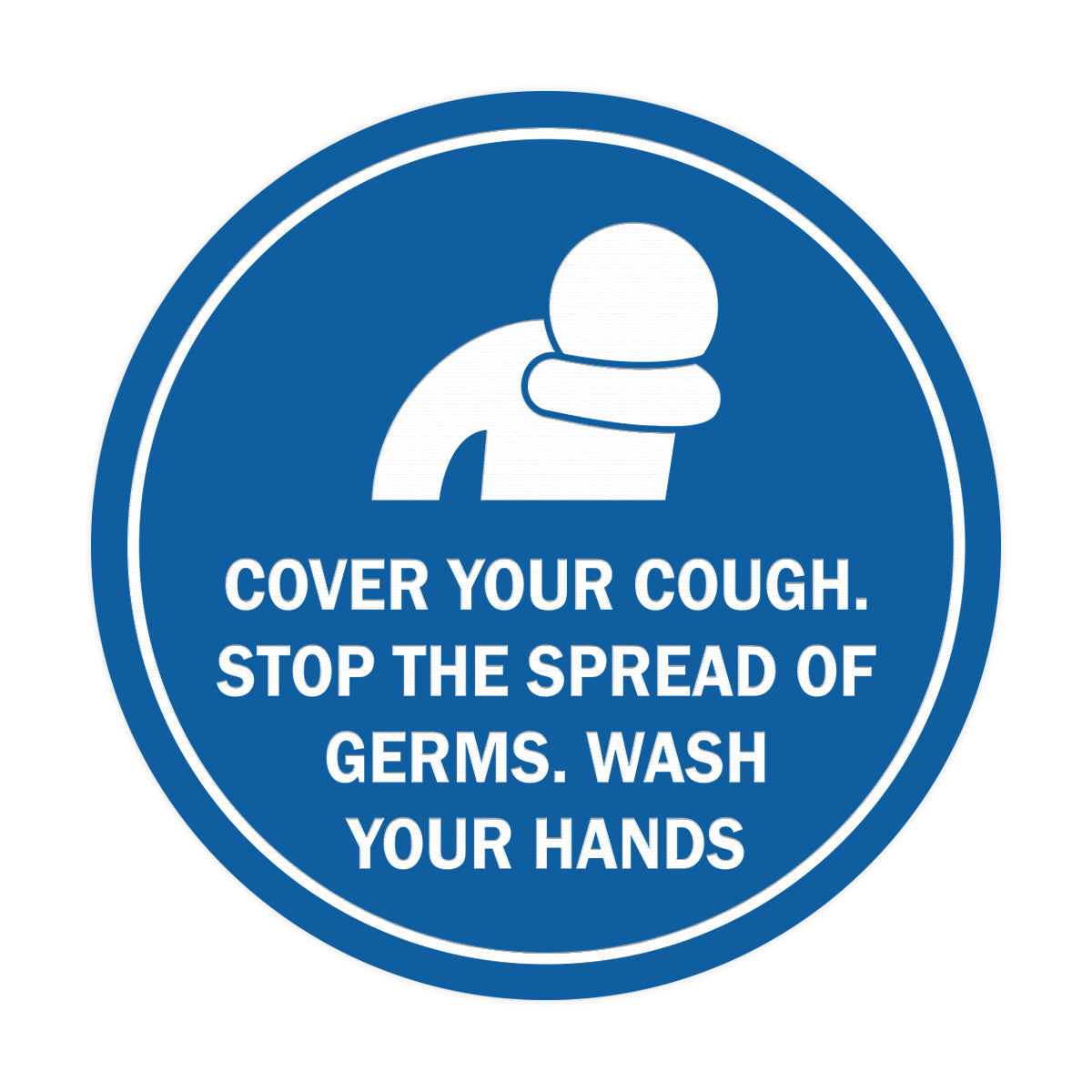 Circle Cover Your Cough Stop the Spread Of Germs Wash Your Hands Sign