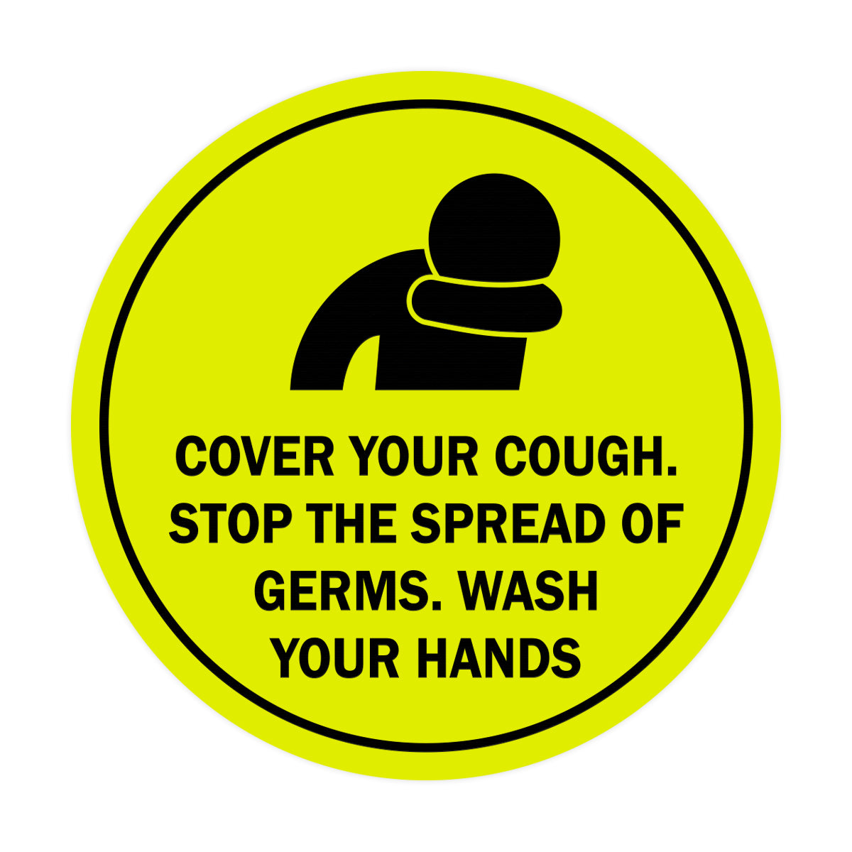 Circle Cover Your Cough Stop the Spread Of Germs Wash Your Hands Sign