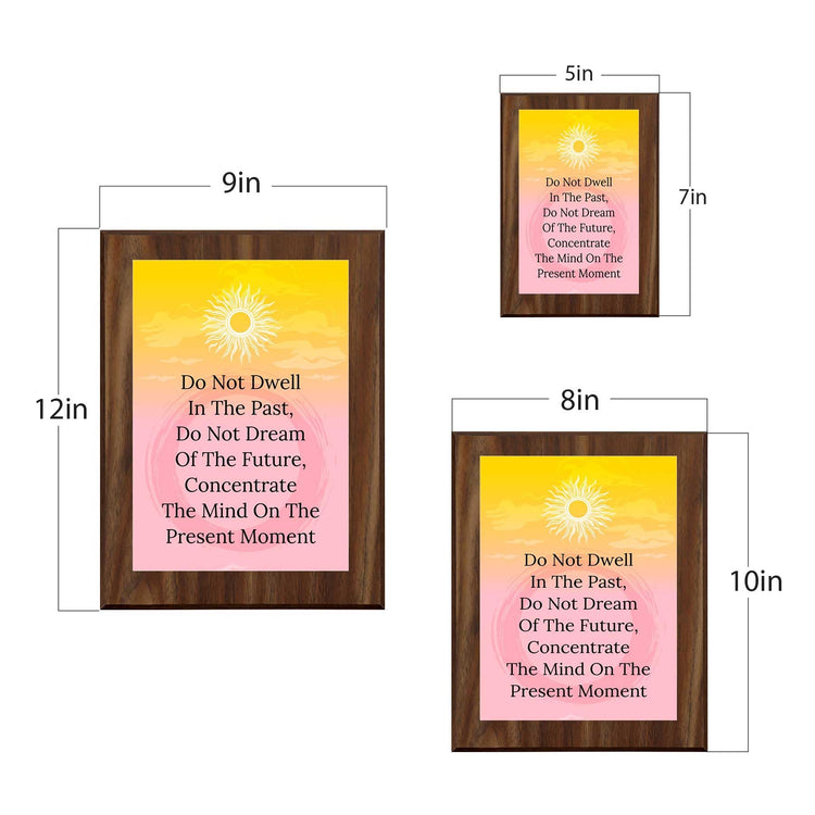 Do Not Dwell In The Past, Do Not Dream Of The Future, Concentrate The Mind On The Present Moment Decorative Wall Plaque With Easel Acrylic Stand | Buddhist/Foreign Quotes