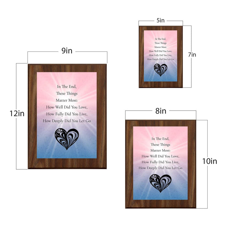 In The End, These Things Matter Most: How Well Did You Love, How Fully Did You Live, How Deeply Did You Let Go Decorative Wall Plaque With Easel Acrylic Stand | Buddhist/Foreign Quotes
