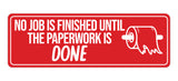 Signs ByLITA Standard No job Is Finished Until The Paperwork Is Done Wall or Door Sign