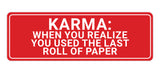 Signs ByLITA Standard Karma: When You Realize You Used The Last Roll Of Paper Wall or Door Sign