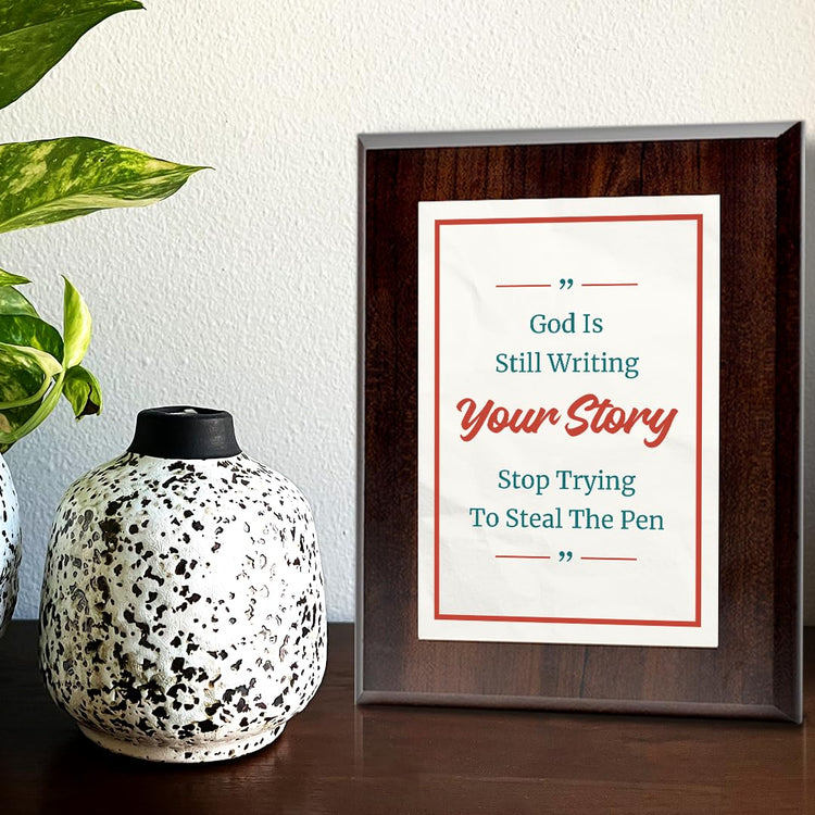 God Is Still Writing Your Story Stop Trying To Steal The Pen Decorative Wall Plaque With Easel Acrylic Stand | Religious Plaques