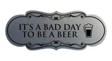 Signs ByLITA Designer It's a Bad Day To Be a Beer Elegant Design Clear Messaging Durable Construction Easy Installation Wall or Door Sign