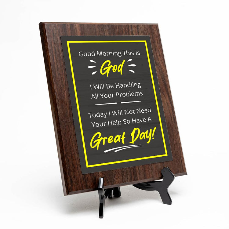 Good Morning This Is God I Will Be Handling All Your Problems Today I Will Not Need Your Help So Have A Great Day! Decorative Wall Plaque With Easel Acrylic Stand | Religious Plaques