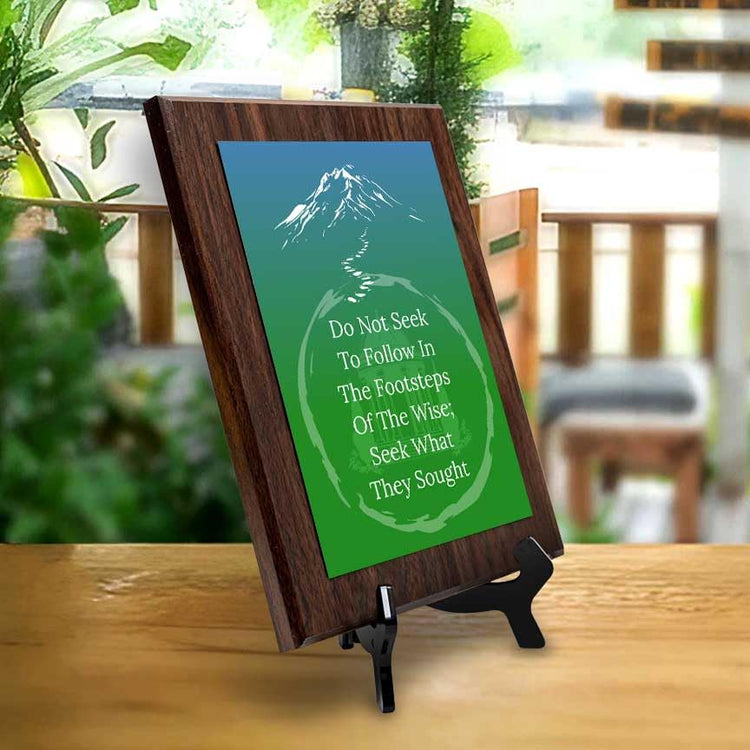 Do Not Seek To Follow In The Footsteps Of The Wise; Seek What They Sought Decorative Wall Plaque With Easel Acrylic Stand | Buddhist/Foreign Quotes