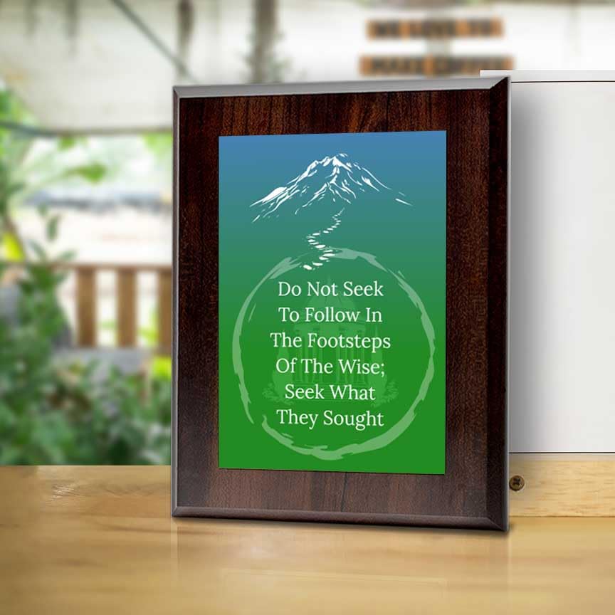 Do Not Seek To Follow In The Footsteps Of The Wise; Seek What They Sought Decorative Wall Plaque With Easel Acrylic Stand | Buddhist/Foreign Quotes