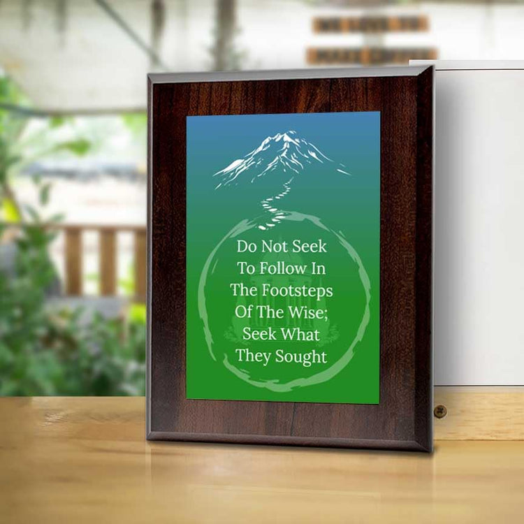 Do Not Seek To Follow In The Footsteps Of The Wise; Seek What They Sought Decorative Wall Plaque With Easel Acrylic Stand | Buddhist/Foreign Quotes