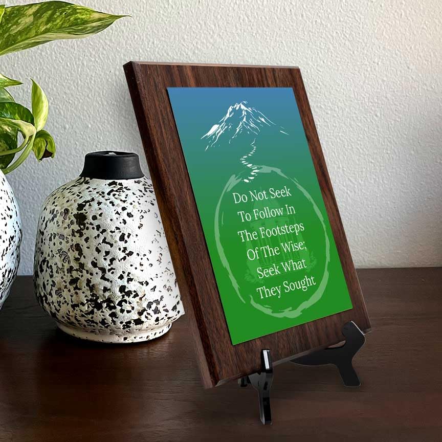 Do Not Seek To Follow In The Footsteps Of The Wise; Seek What They Sought Decorative Wall Plaque With Easel Acrylic Stand | Buddhist/Foreign Quotes