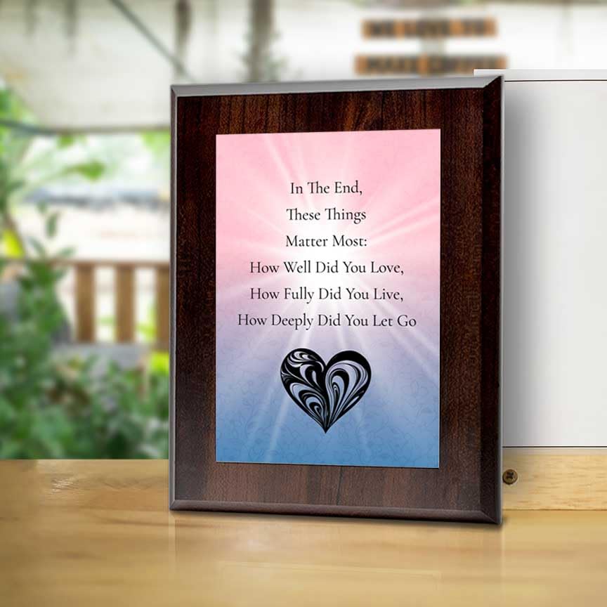 In The End, These Things Matter Most: How Well Did You Love, How Fully Did You Live, How Deeply Did You Let Go Decorative Wall Plaque With Easel Acrylic Stand | Buddhist/Foreign Quotes