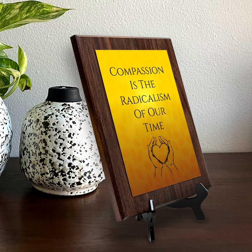 Compassion Is The Radicalism Of Our Time Decorative Wall Plaque With Easel Acrylic Stand | Buddhist/Foreign Quotes