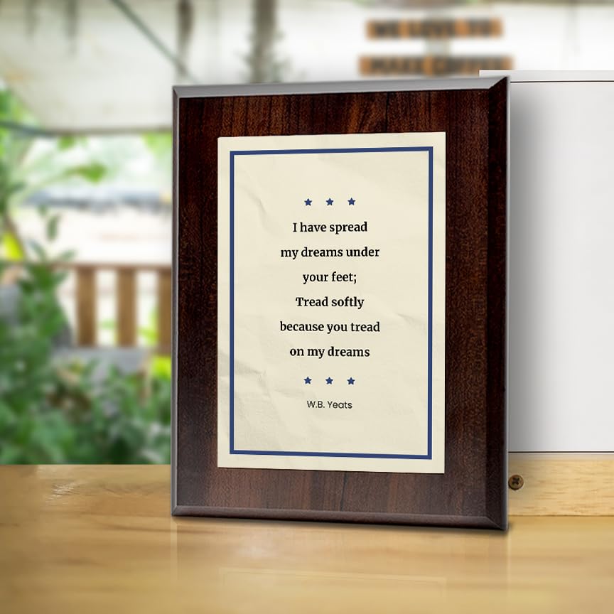 I have spread my dreams under your feet; Tread softly because you tread on my dreams – W.B. Yeats Decorative Wall Plaque With Easel Acrylic Stand | Great Literature Decor