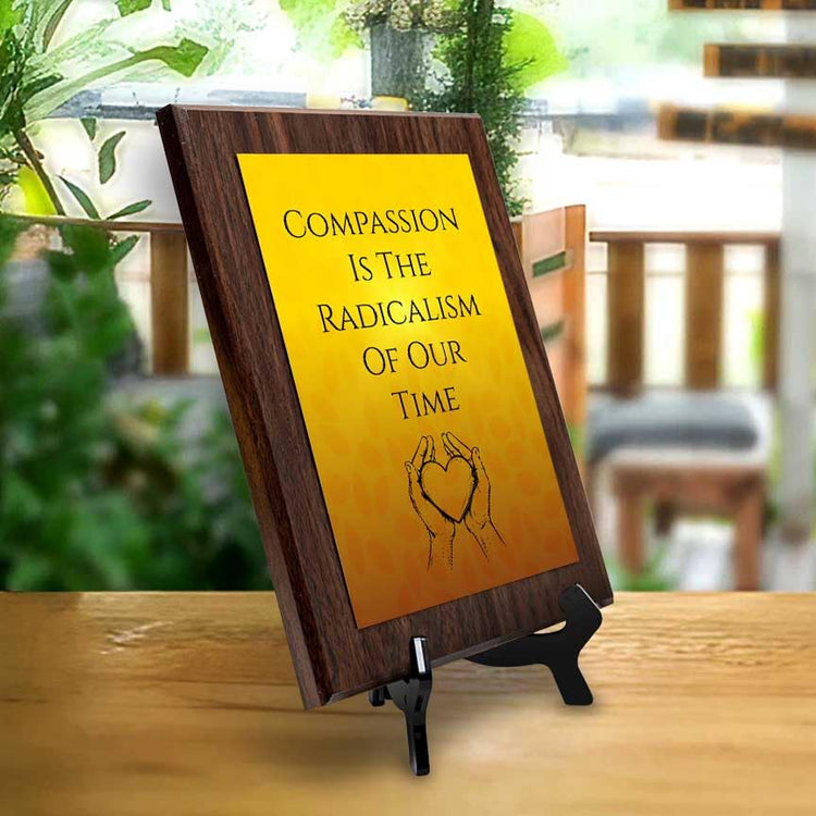 Compassion Is The Radicalism Of Our Time Decorative Wall Plaque With Easel Acrylic Stand | Buddhist/Foreign Quotes