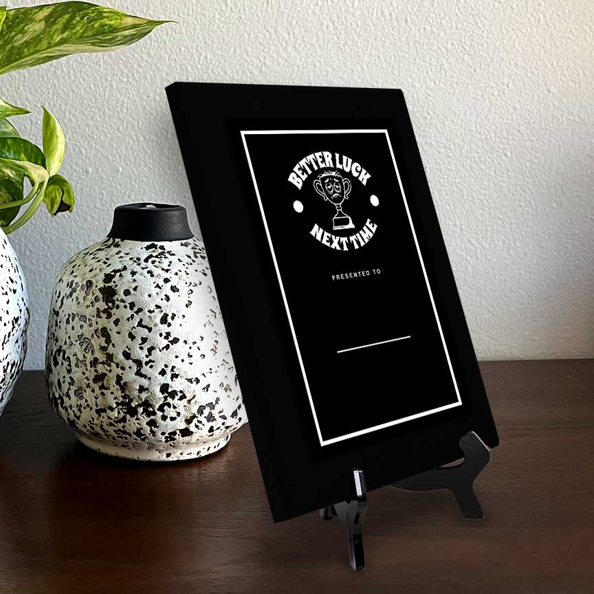 Better Luck Next Time' Personalized Wall Plaque With Easel Acrylic Stand | Novelty/Funny Office Award Plaques