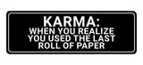 Signs ByLITA Standard Karma: When You Realize You Used The Last Roll Of Paper Wall or Door Sign
