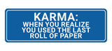 Signs ByLITA Standard Karma: When You Realize You Used The Last Roll Of Paper Wall or Door Sign