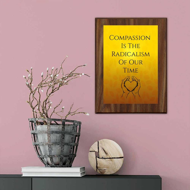 Compassion Is The Radicalism Of Our Time Decorative Wall Plaque With Easel Acrylic Stand | Buddhist/Foreign Quotes