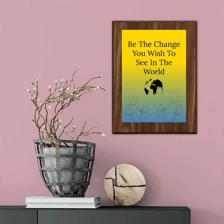 Be The Change You Wish To See In The World Decorative Wall Plaque With Easel Acrylic Stand | Buddhist/Foreign Quotes