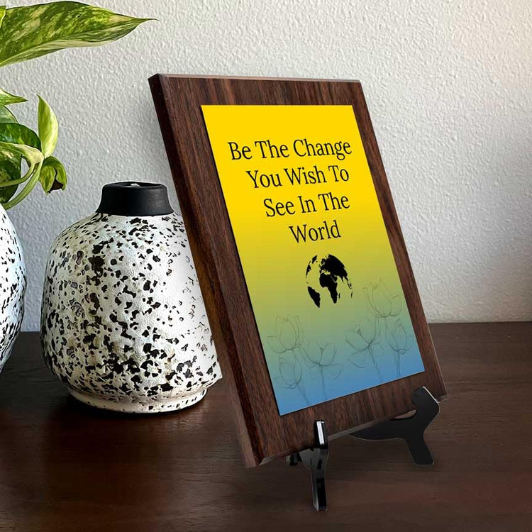 Be The Change You Wish To See In The World Decorative Wall Plaque With Easel Acrylic Stand | Buddhist/Foreign Quotes