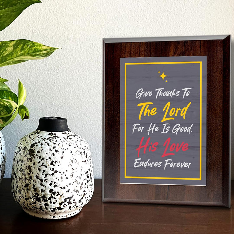 Give Thanks To The Lord For He Is Good. His Love Endures Forever Decorative Wall Plaque With Easel Acrylic Stand | Religious Plaques