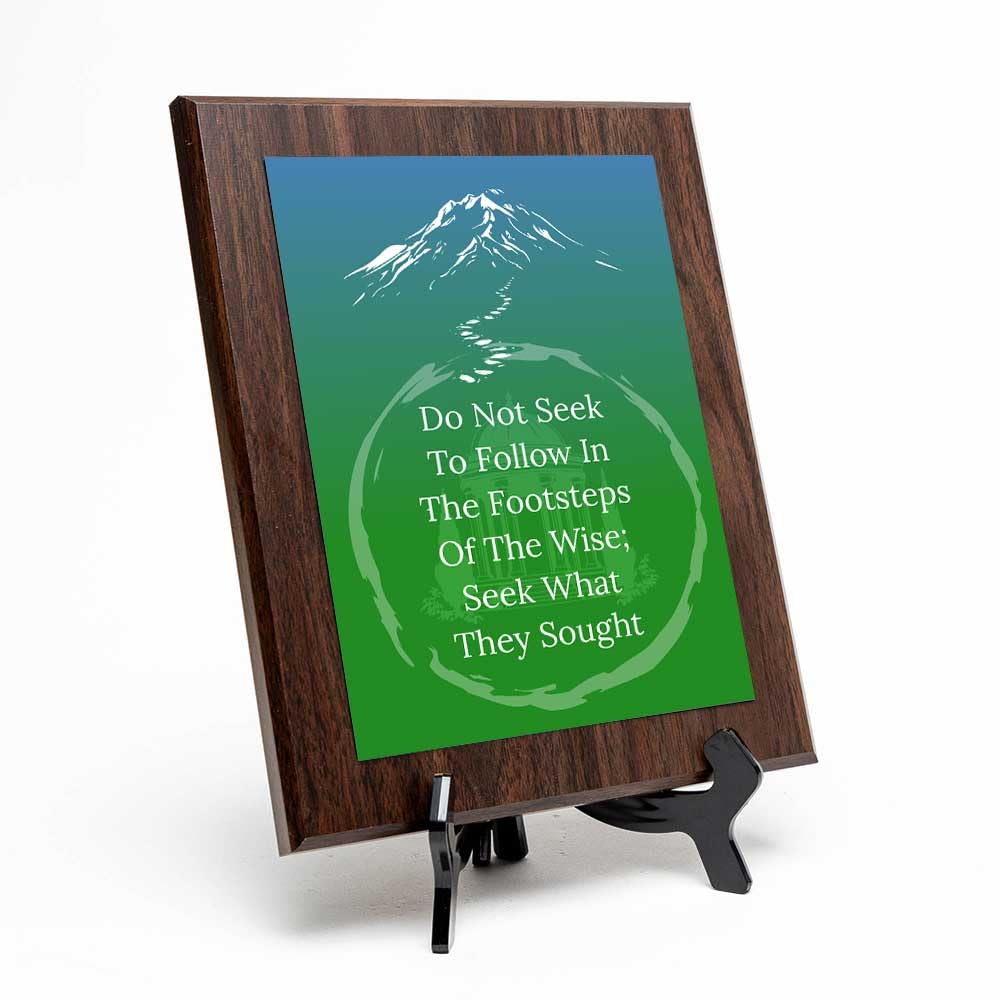 Do Not Seek To Follow In The Footsteps Of The Wise; Seek What They Sought Decorative Wall Plaque With Easel Acrylic Stand | Buddhist/Foreign Quotes