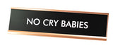 No Cry Babies Novelty Desk Sign