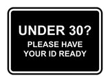 Classic Framed Under 30? Please Have Your ID Ready Wall or Door Sign