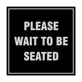 Signs ByLITA Square Please Wait To Be Seated Sign with Adhesive Tape, Mounts On Any Surface, Weather Resistant, Indoor/Outdoor Use