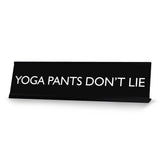 YOGA PANTS DON'T LIE Novelty Desk Sign