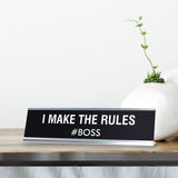 I Make The Rules Novelty Desk Sign
