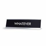 WHATEVER Novelty Desk Sign