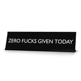 ZERO FUCKS GIVEN TODAY Novelty Desk Sign