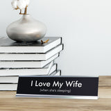 I Love My Wife when she's sleeping Novelty Desk Sign