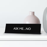 ASK ME...NO Novelty Desk Sign