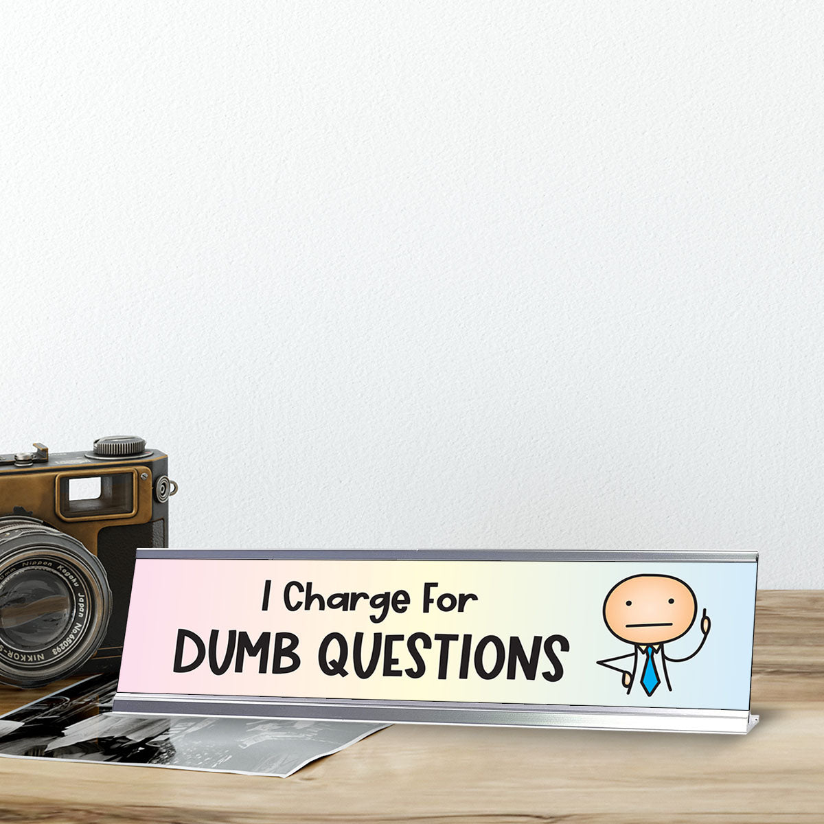 I Charge For Dumb Questions, Stick People Series Desk Sign (2 x 8")