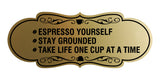 Designer Espresso Yourself. Stay Grounded. Take life one cup at a time. Wall or Door Sign