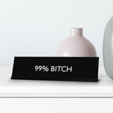 99% BITCH Novelty Desk Sign