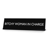 BITCHY WOMAN IN CHARGE Novelty Desk Sign