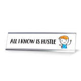 All I know Is Hustle, Stick People Series Desk Sign (2 x 8")
