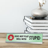Does Not Play Well With Stupid, Designer Nameplate Desk Sign (2 x 8")