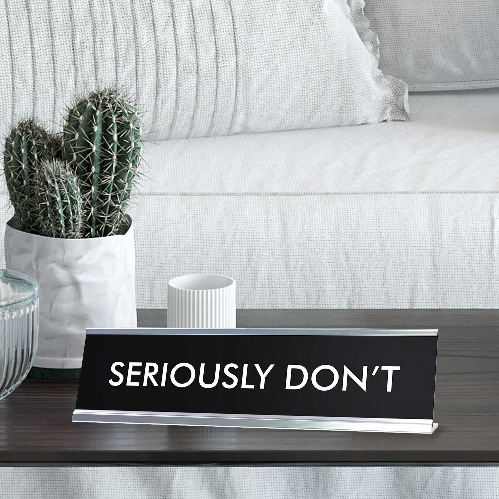SERIOUSLY DON'T Novelty Desk Sign