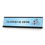I'd Rather Be Biking Designer Series Desk Sign, Novelty Nameplate (2 x 8")
