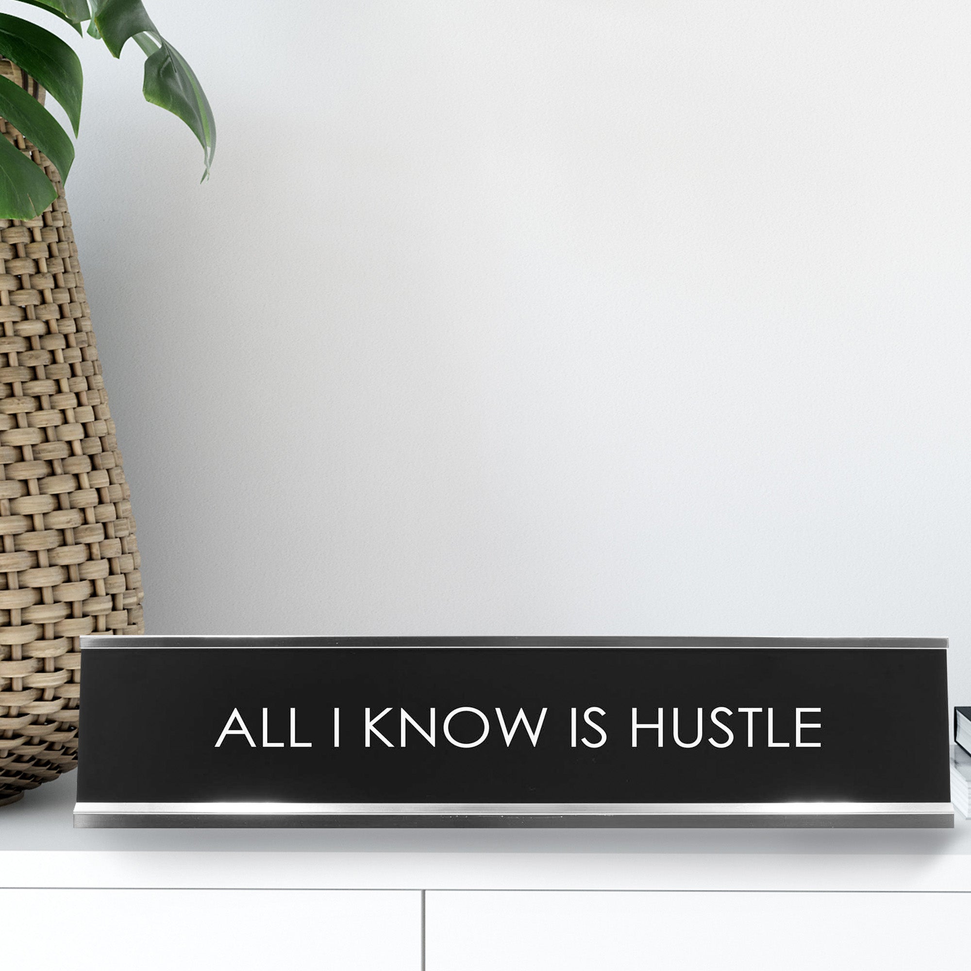 All I Know Is Hustle Novelty Desk Sign