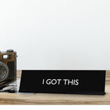I GOT THIS Novelty Desk Sign